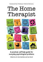 The Home Therapist: A Practical, Self-Help Guide for Everyday Pyschological Problems