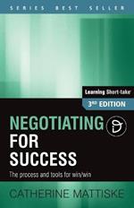 Negotiating for Success: The process and tools for win/win