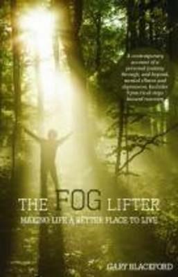 The Fog Lifter: Making Life a Better Place to Live - Gary Blackford - cover