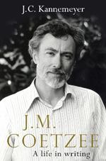 J.M. Coetzee: a life in writing