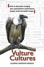 Vulture Cultures: How to Stop Them Ravaging Your Organisation's Performance, People, Profit and Public Image