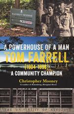 A Powerhouse of a Man: Tom Farrell (1904-1996) a Community Champion
