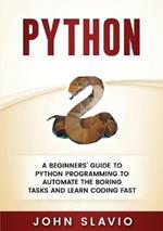 Python: A Beginners' Guide to Python Programming to automate the boring tasks and learn coding fast