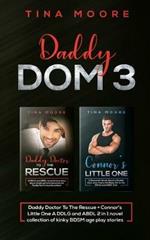 Daddy Dom 3: Daddy Doctor To The Rescue + Connor's Little One A DDLG and ABDL 2 in 1 novel collection of kinky BDSM age play stories