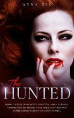 The Hunted: Being the pets of wealthy, seductive, and successful Vampires has its benefit. Until their centuries-old enemies begin to hunt you down as well