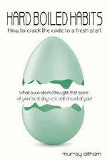 Hard Boiled Habits: How to crack the code to a fresh start