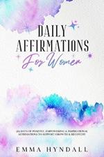 Daily Affirmations For Women: 365 Days of Positive, Empowering & Inspirational Affirmations To Support Growth & Recovery.