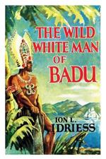 THE WILD WHITE MAN OF BADU: A Story of the Coral Sea