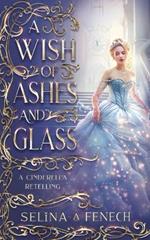 A Wish of Ashes and Glass: A Cinderella Retelling