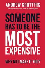 Someone Has To Be The Most Expensive Why Not Make It You?