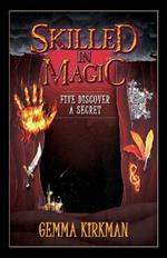 Skilled in Magic - Five Discover a Secret: Skilled in Magic Series Book 3