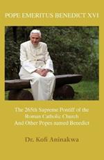 Pope Emeritus Benedict XVI: The 265th Supreme Pontiff of the Roman Catholic Church And Other Popes named Benedict