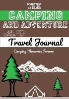 The Camping and Adventure Travel Journal: Perfect RV, Caravan and Camping Journal/Diary: Capture All Your Special Memories, Moments and Notes (120 pages)