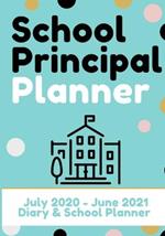 School Principal Planner & Diary: The Ultimate Planner for the Highly Organized Principal 2020 - 2021 (July through June) 7 x 10 inch