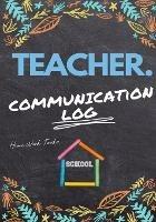 Teacher Communication Log: Log all Student, Parent, Emergency Contact and Medical/Health Details 7 x 10 Inch 110 Pages