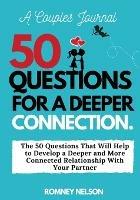 A Couples Journal: The 50 Questions That Will Help to Develop a Deeper and More Connected Relationship With Your Partner