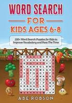 Word Search for Kids Ages 6-8: 100+ Word Search Puzzles for Kids to Improve Vocabulary and Pass The Time