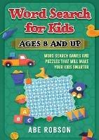 Word Search for Kids Ages 8 and Up: Word Search Games and Puzzles That Will Make Your Kids Smarter
