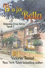 B is for Bella - LARGE PRINT: A Sixpenny Cross Story