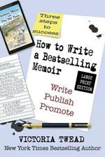 How to Write a Bestselling Memoir - LARGE PRINT: Three Steps - Write, Publish, Promote