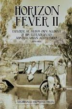 Horizon Fever II: Explorer A E Filby's own account of his extraordinary Australasian Adventures, 1921-1931