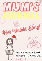 Mum's Journal - Her Untold Story: Stories, Memories and Moments of Mum's Life: A Guided Memory Journal 7 x 10 inch
