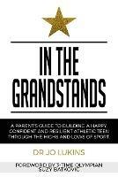 In The Grandstands: A parent's guide to building a happy, confident and resilient athletic teen through the highs and lows of sport