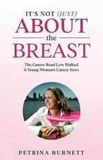 It's Not (Just) About The Breast: The Cancer Road Less Walked A Young Woman's Cancer Story