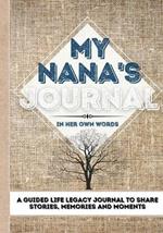 My Nana's Journal: A Guided Life Legacy Journal To Share Stories, Memories and Moments 7 x 10