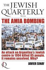 The AMIA Bombing: An Attack on Argentina's Jewish Centre in 1994 Killed 85 People. It Remains Unsolved. Why?: Jewish Quarterly 252