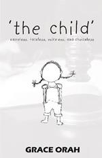 'the child': nameless, faceless, voiceless, and choiceless
