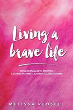 Living a Brave Life: From Teen Mum to Midwife: A Young Woman's Journey Against Stigma