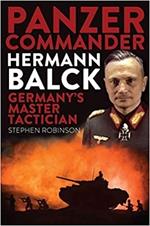 Panzer Commander Hermann Balck: Germany's Master Tactician