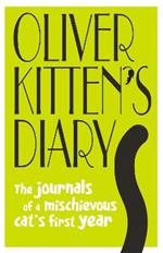 Oliver Kitten's Diary: The journals of a mischievous cat’s first year