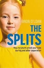 The Splits: How to Help Your Kids Navigate Separation and Divorce