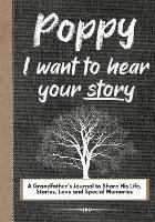 Poppy, I Want To Hear Your Story: A Grandfathers Journal To Share His Life, Stories, Love And Special Memories