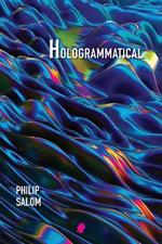 Hologrammatical: Poems 2012-2022