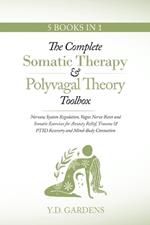 The Complete Somatic Therapy & Polyvagal Theory Toolbox: Nervous System Regulation, Vagus Nerve Reset and Somatic Exercises for Anxiety Relief, Trauma & PTSD Recovery and Mind-Body Connection: Nervous System Regulation, Vagus Nerve Reset and Somatic Exercises for Anxiety Relief, Trauma & PTSD Recovery and Mind-B