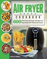 Air Fryer Cookbook: Air Fryer Recipes for Beginners and Advanced Users