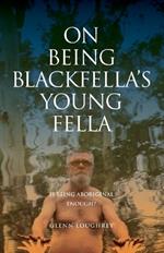 On Being Blackfella's Young Fella: Is Being Aboriginal Enough?