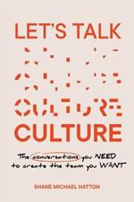 Let's Talk Culture: The conversations you need to create the team you want