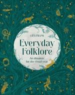 Everyday Folklore: An almanac for the ritual year