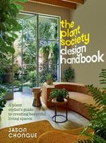 The Plant Society Design Handbook: A plant stylist's guide to creating beautiful living spaces