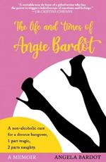 The Life and Times of Angie Bardot: An non-alcoholic cure for a divorce hangover