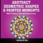 Abstract Geometric Shapes & Painted Moments: With Poetry and Self-Discovery