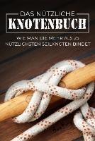 Das Nutzliche Knotenbuch: Wie man die mehr als 25 nutzlichsten Seilknoten bindet