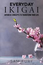 Everyday Ikigai: Japanese Concepts to Transform Your Life