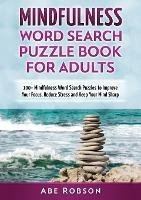 Mindfulness Word Search Puzzle Book for Adults: 100+ Mindfulness Word Search Puzzles to Improve Your Focus, Reduce Stress and Keep Your Mind Sharp (The Ultimate Word Search Puzzle Book Series)