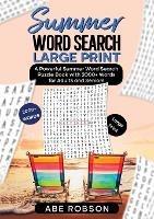 Summer Word Search Large Print: A Powerful Word Search Summer Puzzle Book with 2000+ words for Adults and Seniors (The Ultimate Word Search Puzzle Book Series)