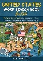 United States Word Search Book for Kids: 112 Word Search Puzzles for Kids to Learn About American Cities, States, Landmarks and History (Word Search for Kids)